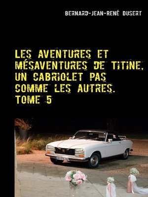 cover image of Les aventures et mésaventures de Titine, un cabriolet pas comme les autres. Tome 5